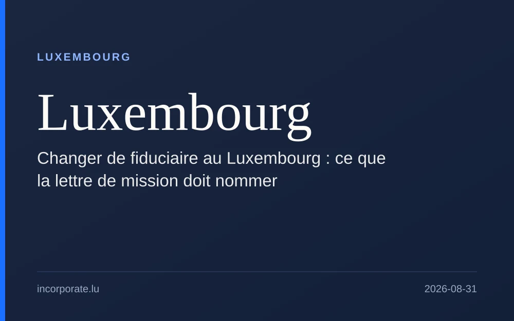 Changer de fiduciaire au Luxembourg : ce que la lettre de mission doit nommer
