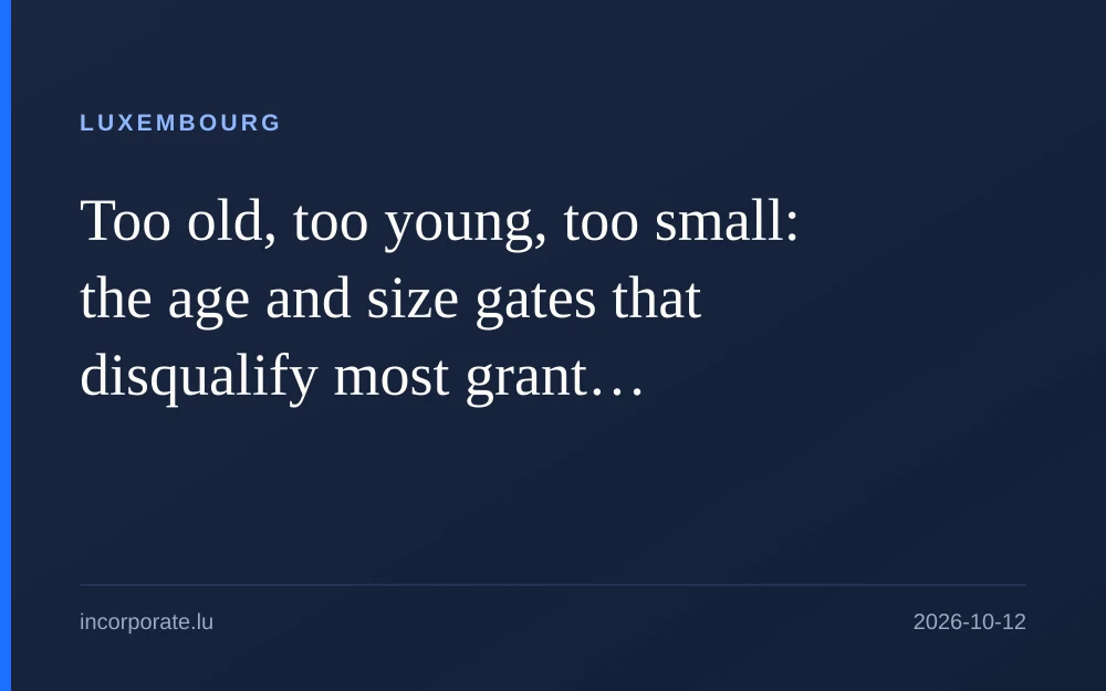 Age and size gates disqualify most Luxembourg grant applications early